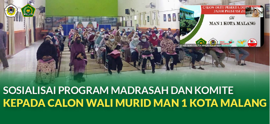 SOSIALISAI PROGRAM MADRASAH DAN KOMITE KEPADA CALON WALI MURID MAN 1 KOTA MALANG 	